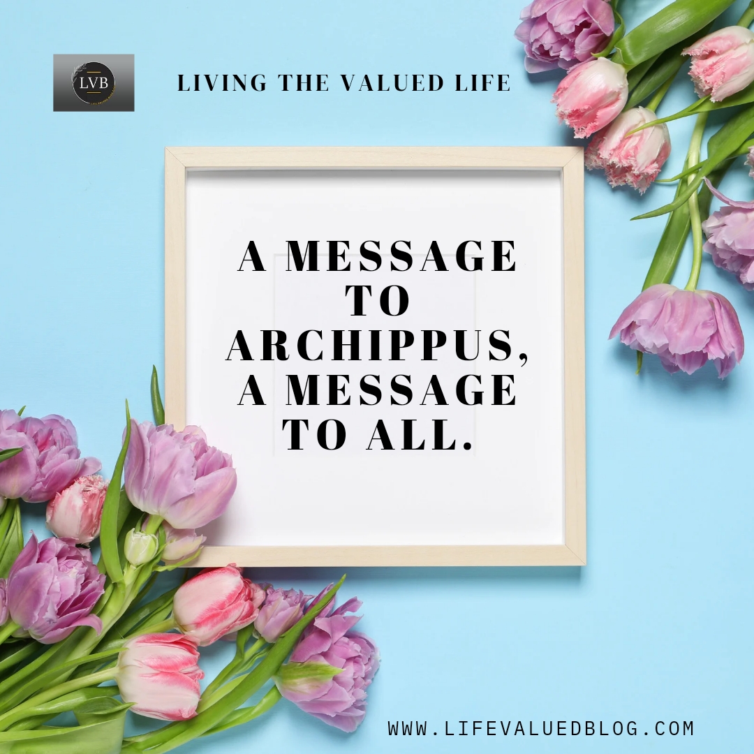 A MESSAGE TO ARCHIPPUS, A MESSAGE TO ALL…